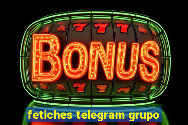 fetiches telegram grupo